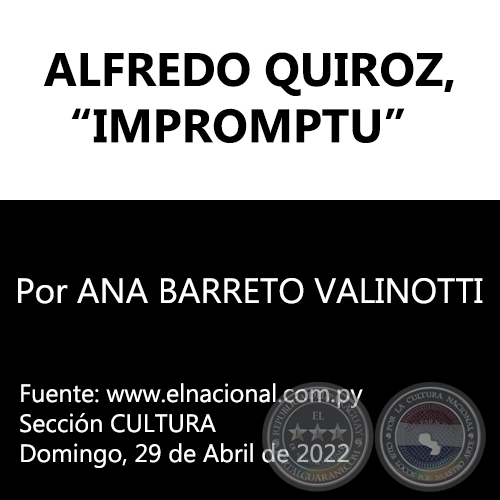 ALFREDO QUIROZ, “IMPROMPTU” - Por ANA BARRETO VALINOTTI - Domingo, 29 de Abril de 2022
